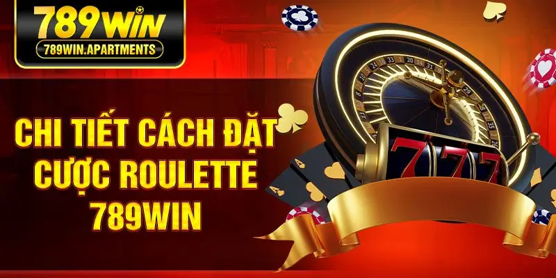 Chi tiết cách đặt cược Roulette 789win