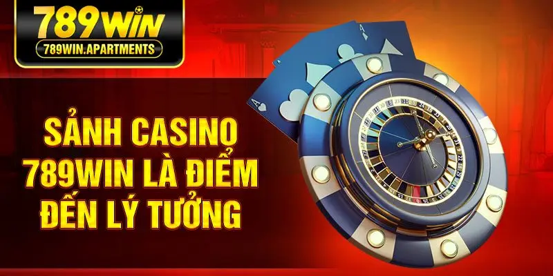 Sảnh Casino 789Win là điểm đến lý tưởng