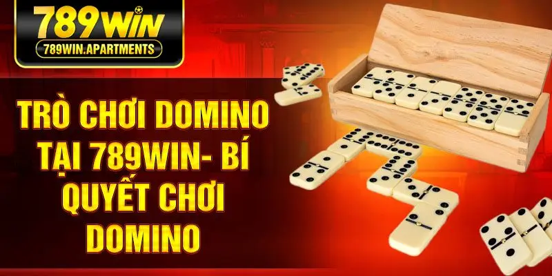 Trò chơi Domino tại 789Win- Bí quyết chơi domino