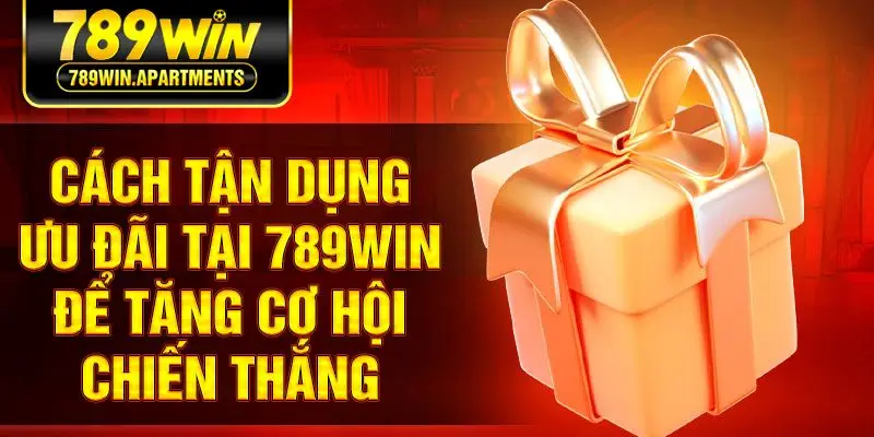Cách tận dụng ưu đãi tại 789win để tăng cơ hội chiến thắng