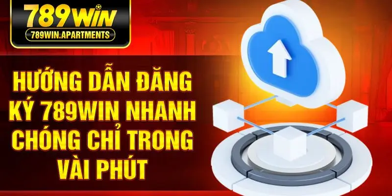 Hướng dẫn đăng ký 789win nhanh chóng chỉ trong vài phút