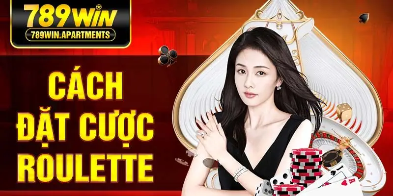 Cách Đặt Cược Roulette 789Win Chi Tiết Và Tối Ưu Nhất