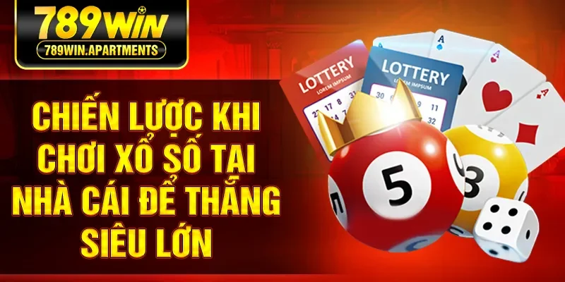 Chiến lược khi chơi xổ số tại nhà cái để thắng siêu lớn