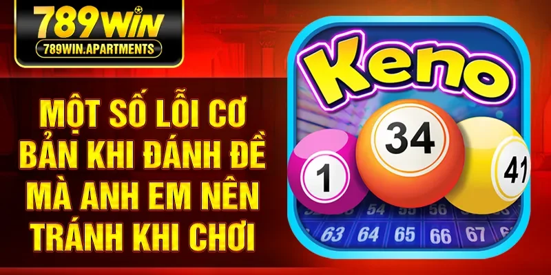 Một số lỗi cơ bản khi đánh đề mà anh em nên tránh khi chơi